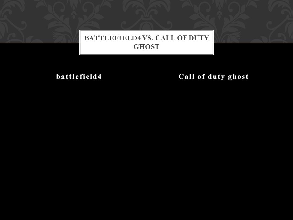 battlefield4Call of duty ghost BATTLEFIELD 4 VS. CALL OF DUTY GHOST