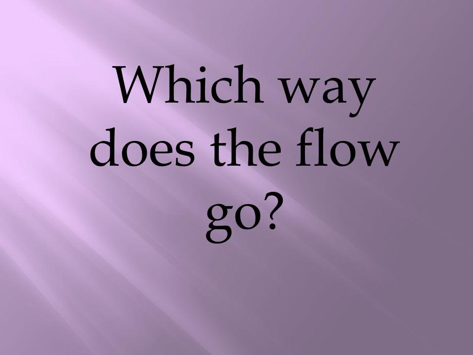 Which way does the flow go