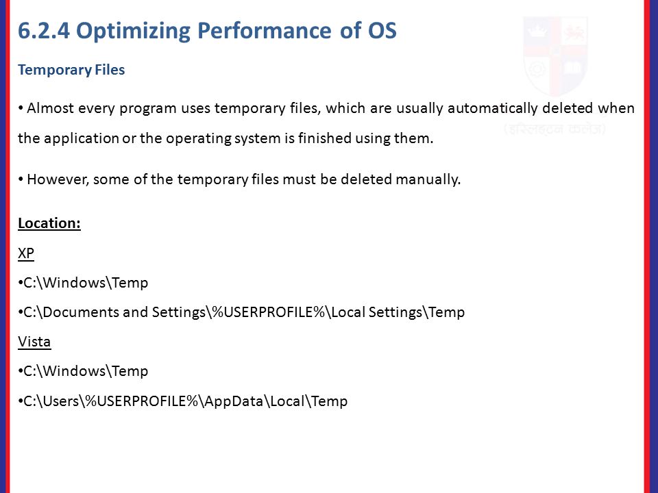 6.2.4 Optimizing Performance of OS Temporary Files Almost every program uses temporary files, which are usually automatically deleted when the application or the operating system is finished using them.