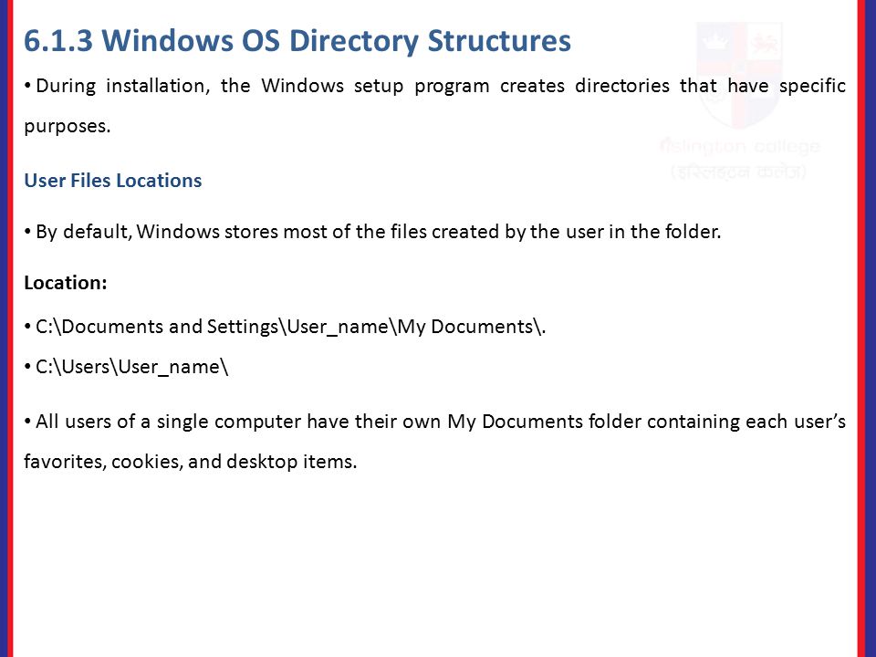 6.1.3 Windows OS Directory Structures During installation, the Windows setup program creates directories that have specific purposes.