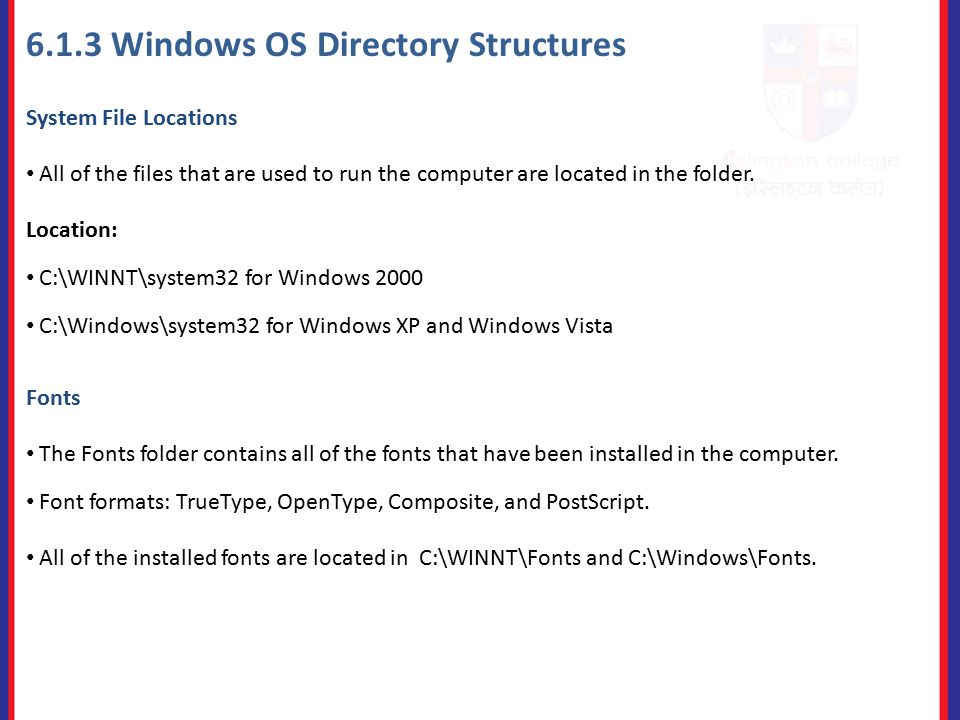 6.1.3 Windows OS Directory Structures System File Locations All of the files that are used to run the computer are located in the folder.