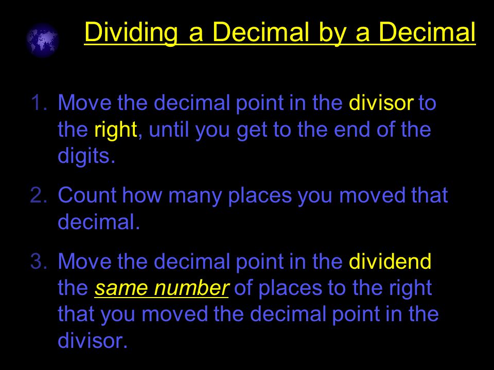 Click to edit Master text styles –Second level Third level –Fourth level »Fifth level Dividing a Decimal by a Decimal 1.Move the decimal point in the divisor to the right, until you get to the end of the digits.
