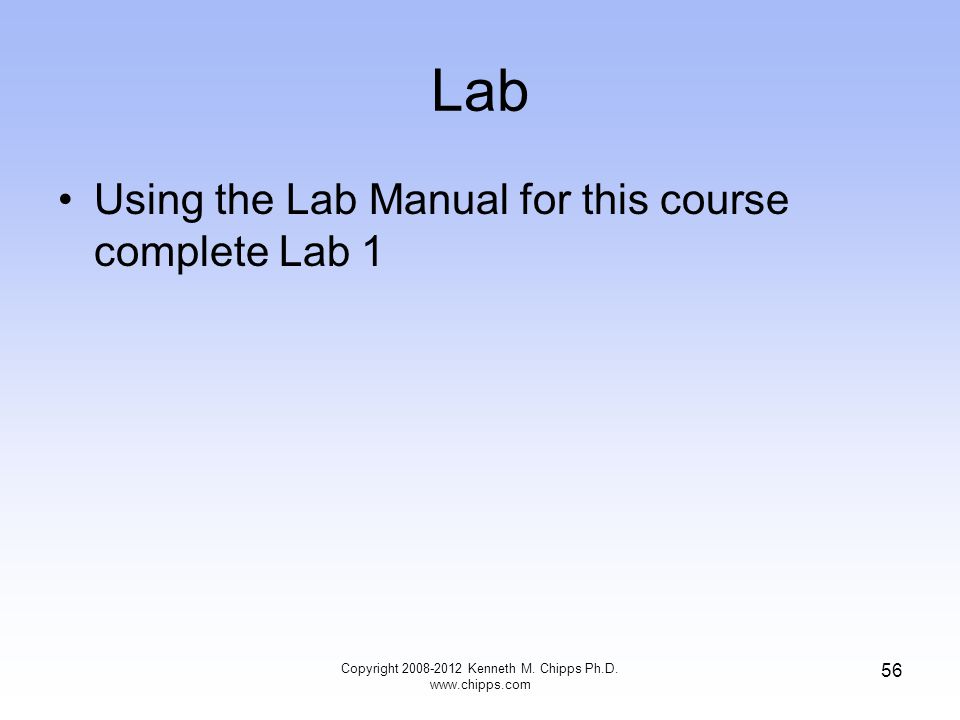Lab Using the Lab Manual for this course complete Lab 1 Copyright Kenneth M.