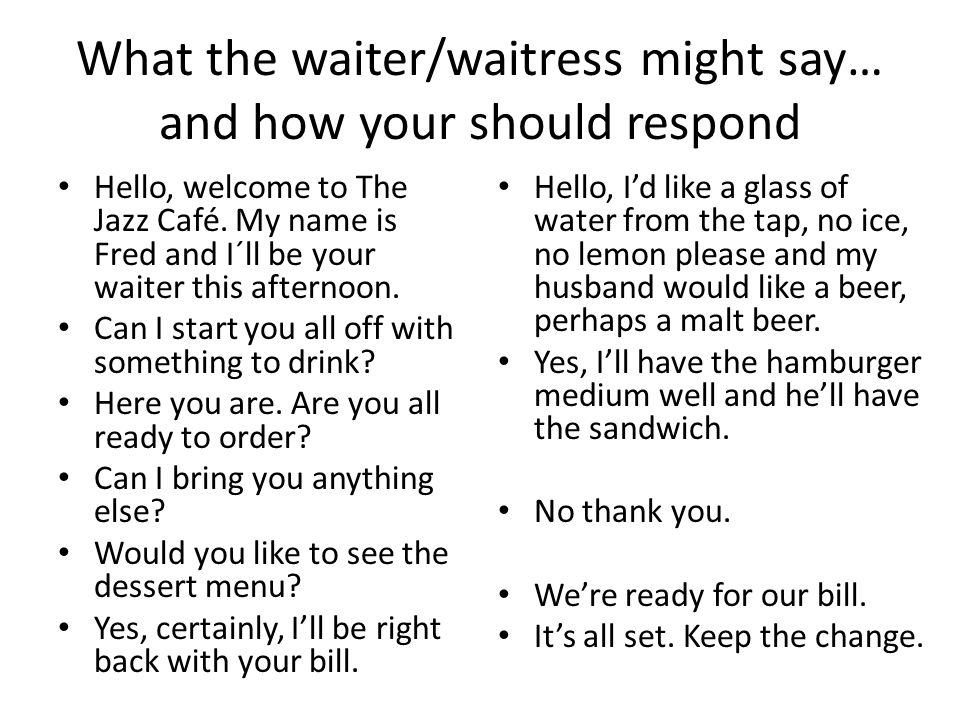 What the waiter/waitress might say… and how your should respond Hello, welcome to The Jazz Café.