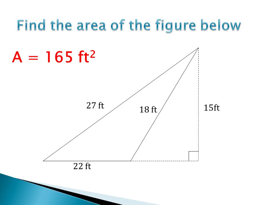 22 ft 18 ft 15ft 27 ft 5. The area of the obtuse triangle is