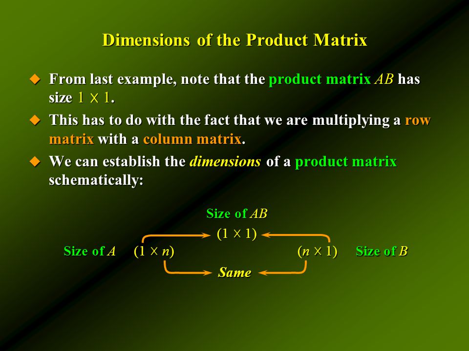 Dimensions of the Product Matrix  From last example, note that the product matrix AB has size 1 ☓ 1.