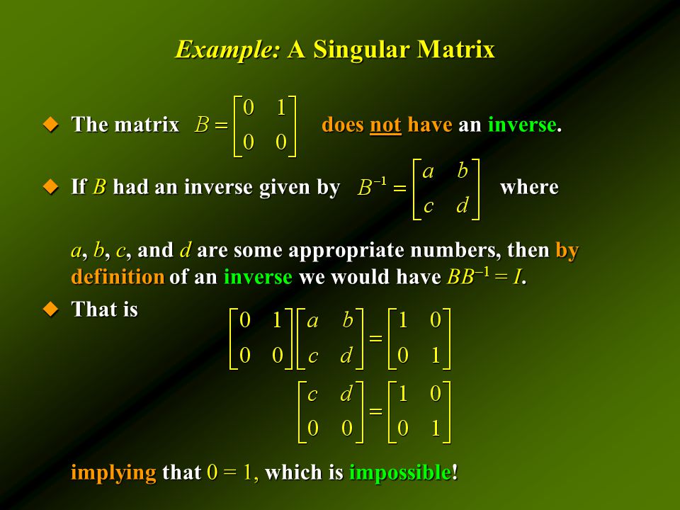 Example: A Singular Matrix  The matrixdoes not have an inverse.