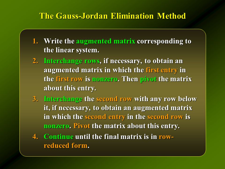 The Gauss-Jordan Elimination Method 1.Write the augmented matrix corresponding to the linear system.