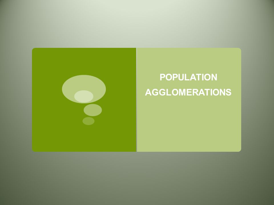POPULATION AGGLOMERATIONS