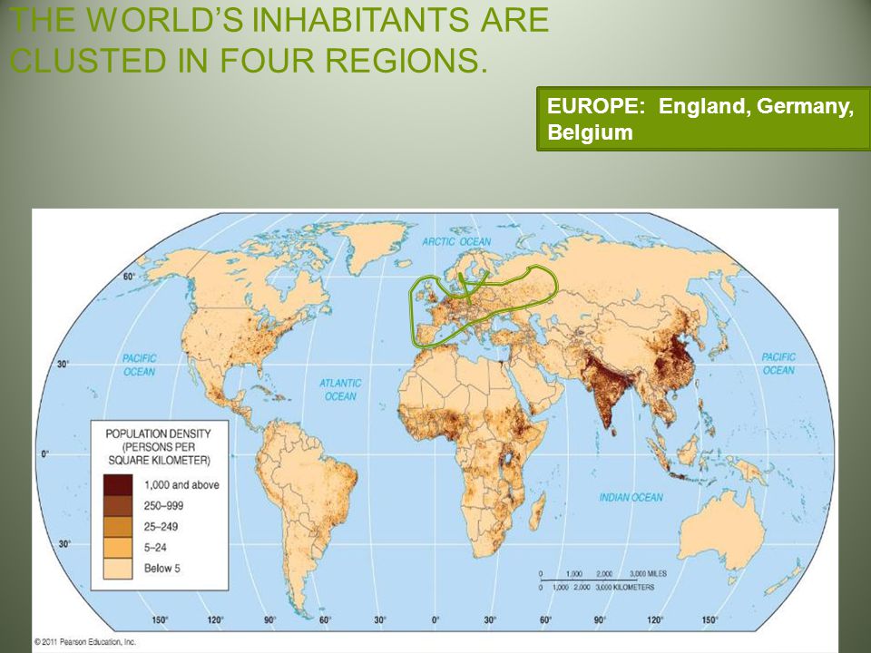 THE WORLD’S INHABITANTS ARE CLUSTED IN FOUR REGIONS. EUROPE: England, Germany, Belgium