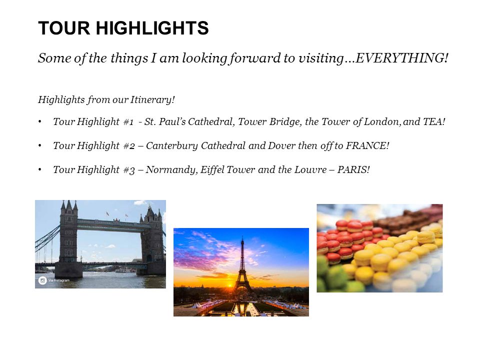 TOUR HIGHLIGHTS Some of the things I am looking forward to visiting…EVERYTHING.