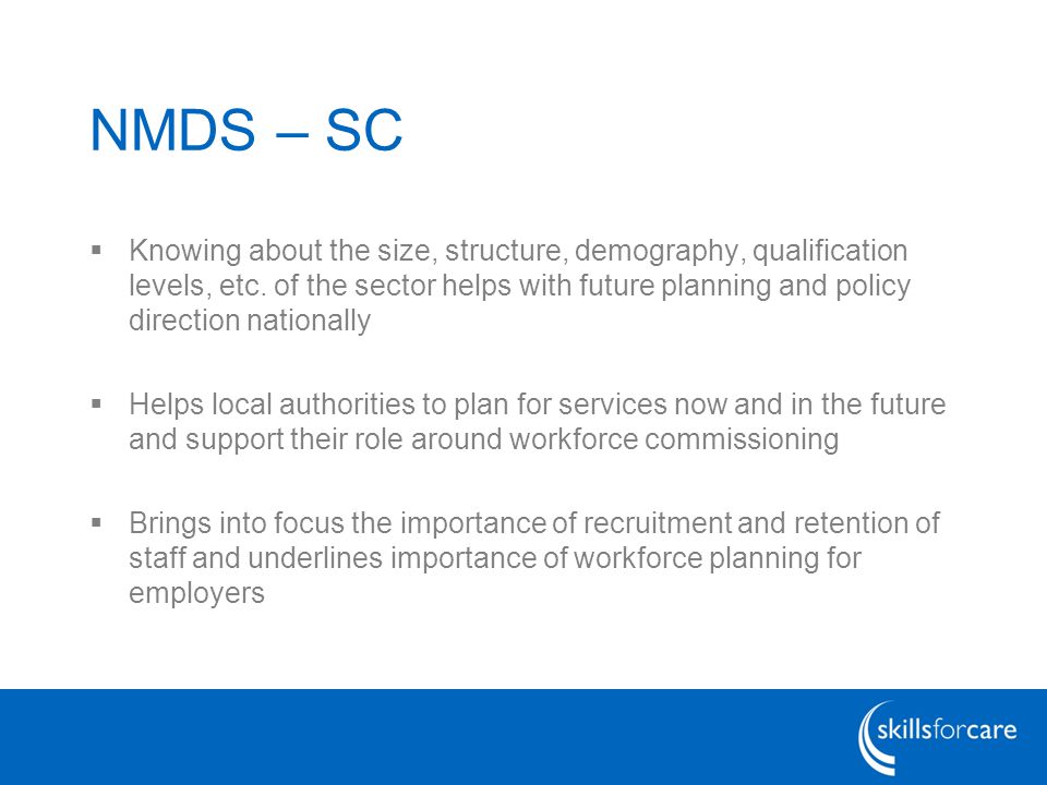 NMDS – SC  Knowing about the size, structure, demography, qualification levels, etc.
