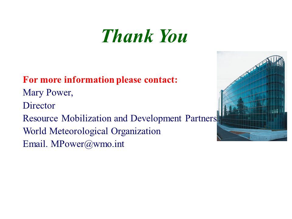 For more information please contact: Mary Power, Director Resource Mobilization and Development Partnerships World Meteorological Organization  .