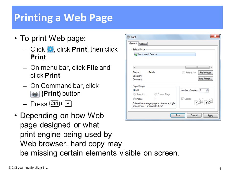 Printing a Web Page To print Web page: –Click, click Print, then click Print –On menu bar, click File and click Print –On Command bar, click (Print) button –Press + Depending on how Web page designed or what print engine being used by Web browser, hard copy may be missing certain elements visible on screen.