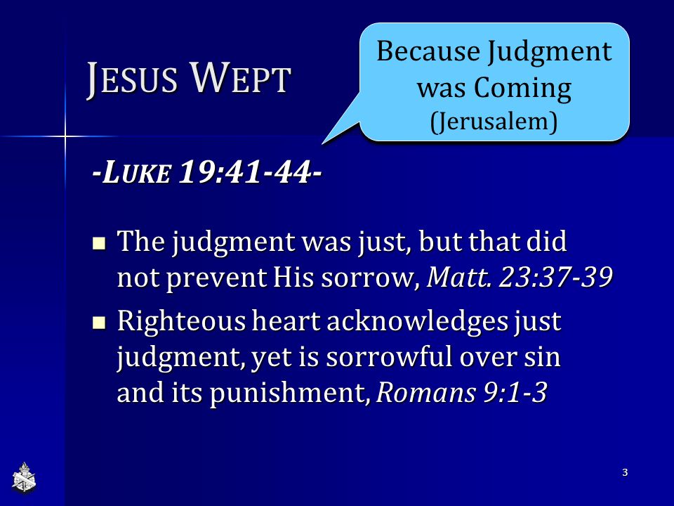 J ESUS W EPT -L UKE 19: The judgment was just, but that did not prevent His sorrow, Matt.