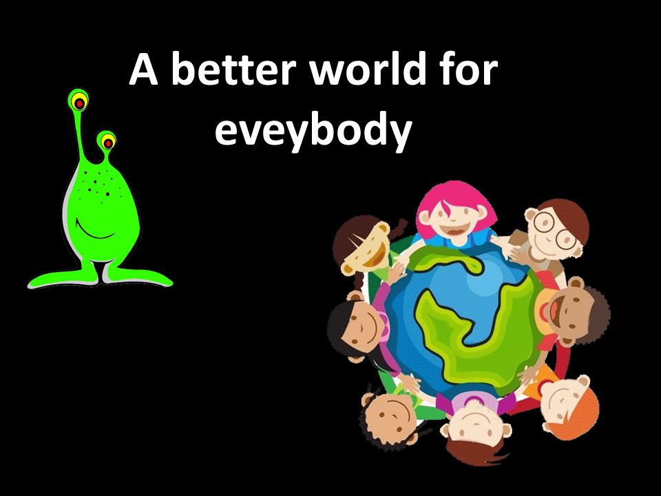 A better world for eveybody