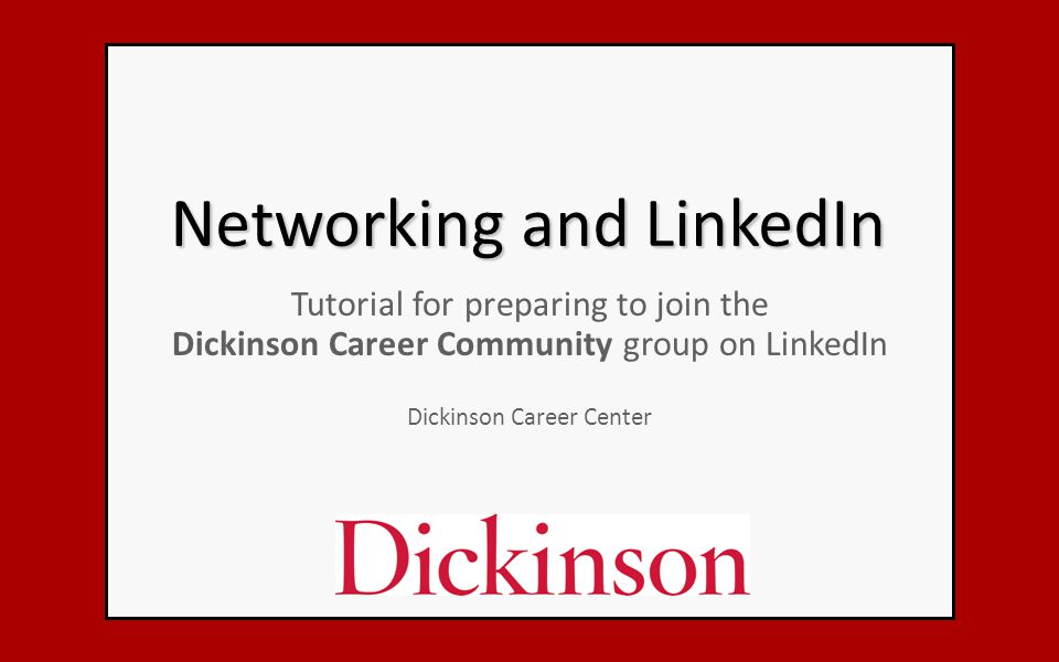 Networking and LinkedIn Tutorial for preparing to join the Dickinson Career Community group on LinkedIn Dickinson Career Center