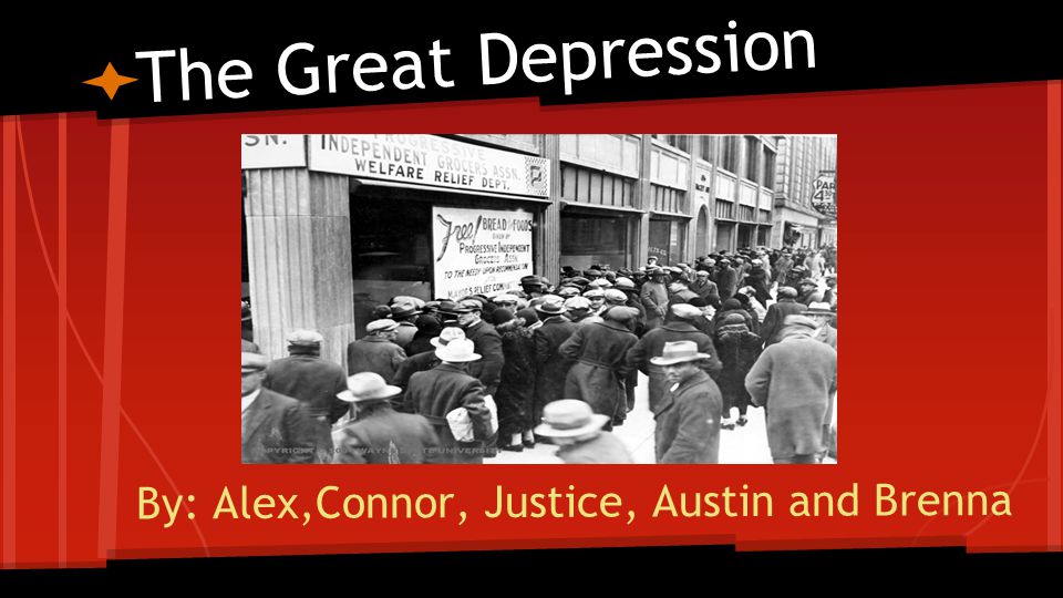 By: Alex,Connor, Justice, Austin and Brenna The Great Depression