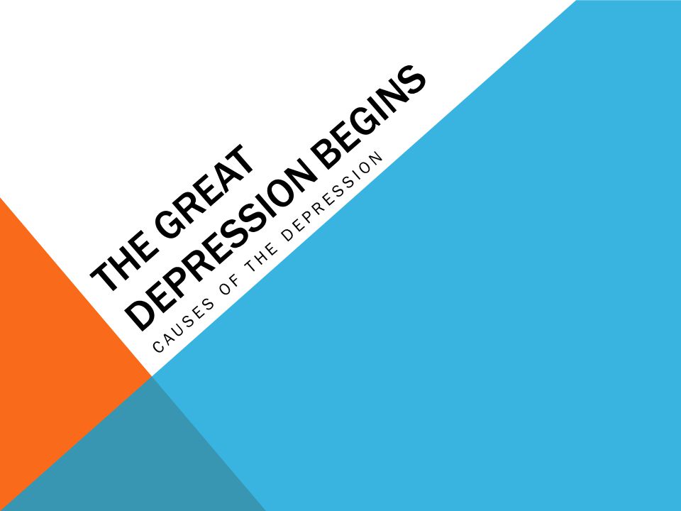 THE GREAT DEPRESSION BEGINS CAUSES OF THE DEPRESSION