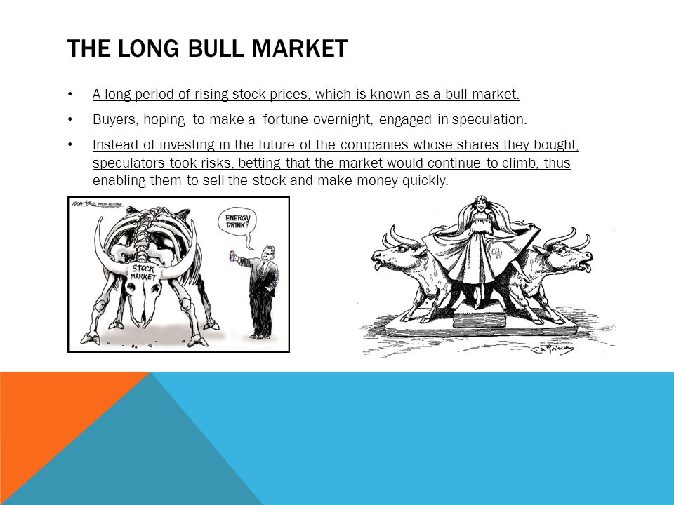 THE LONG BULL MARKET A long period of rising stock prices, which is known as a bull market.