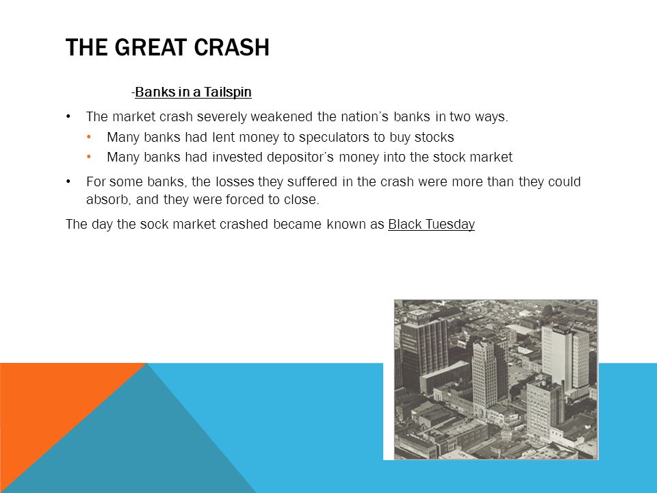 THE GREAT CRASH -Banks in a Tailspin The market crash severely weakened the nation’s banks in two ways.