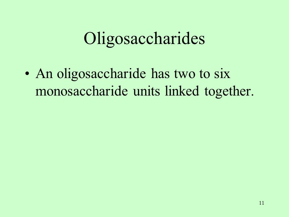 11 Oligosaccharides An oligosaccharide has two to six monosaccharide units linked together.
