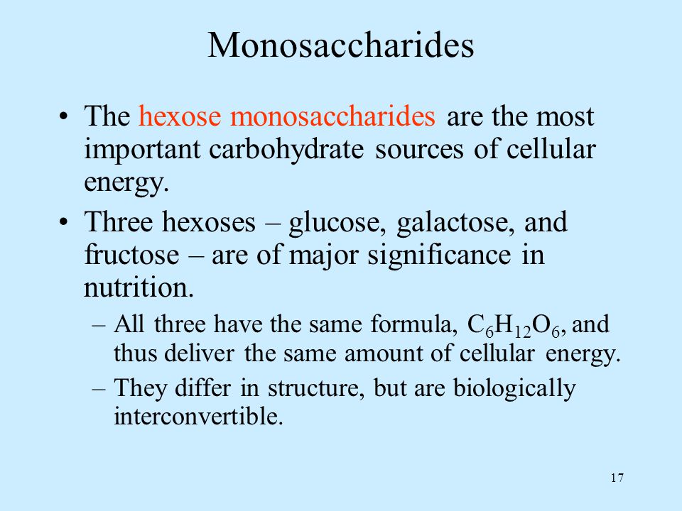 17 Monosaccharides The hexose monosaccharides are the most important carbohydrate sources of cellular energy.
