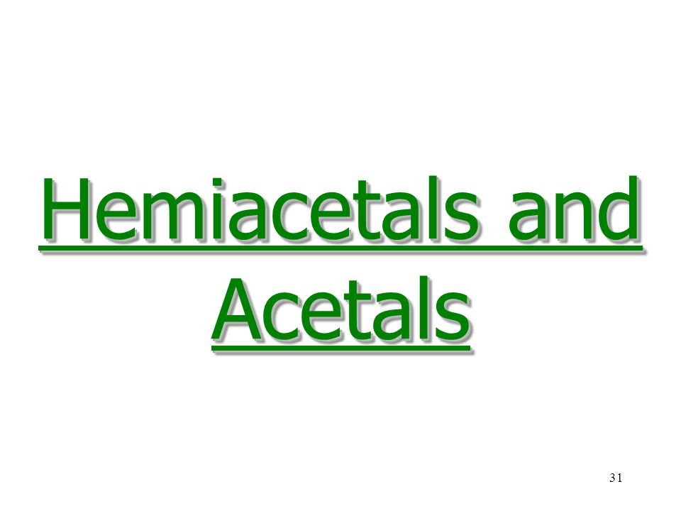 31 Hemiacetals and Acetals