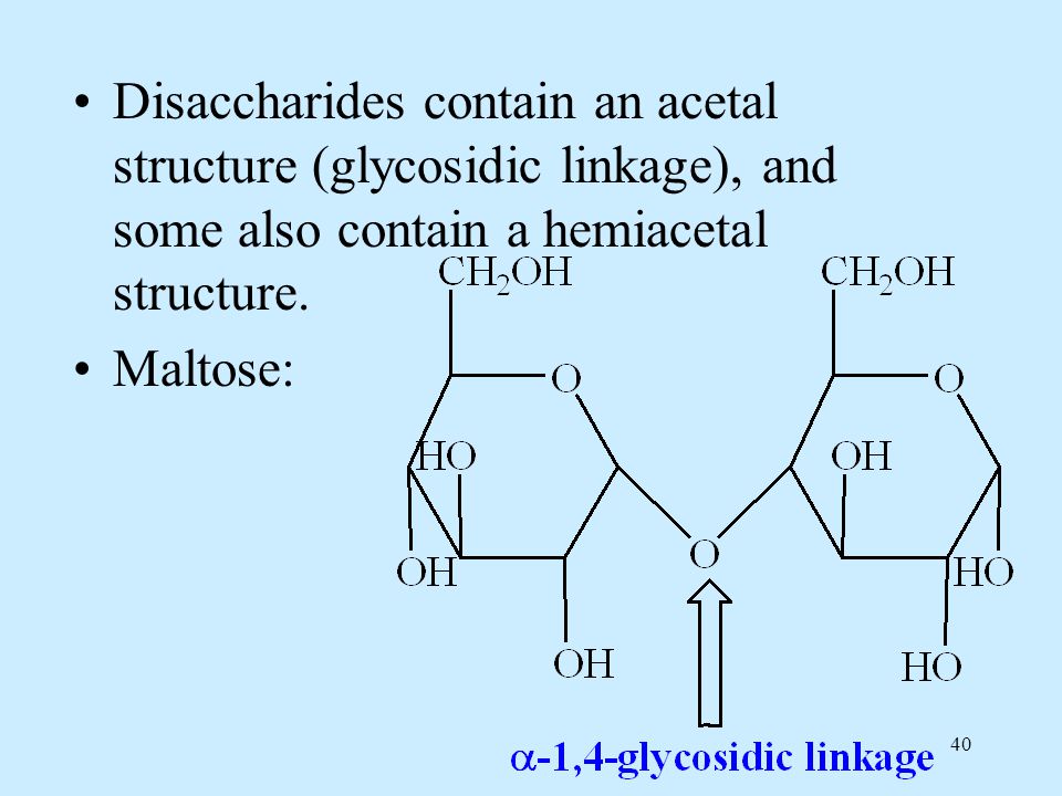 40 Disaccharides contain an acetal structure (glycosidic linkage), and some also contain a hemiacetal structure.