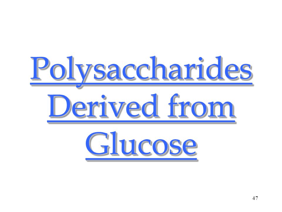 47 Polysaccharides Derived from Glucose