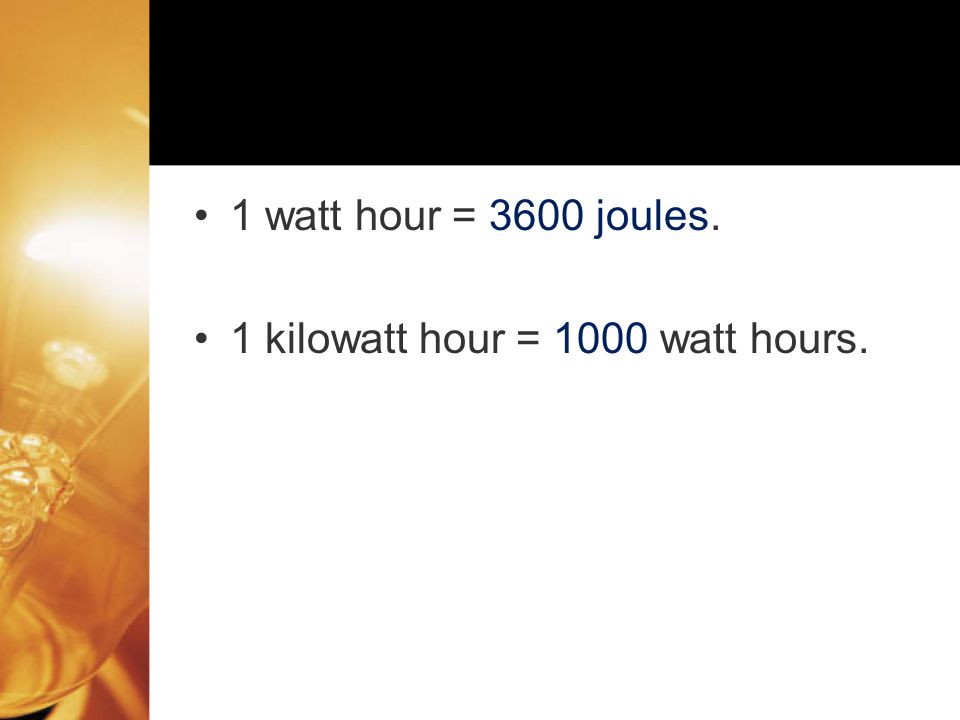 1 watt hour = 3600 joules. 1 kilowatt hour = 1000 watt hours.