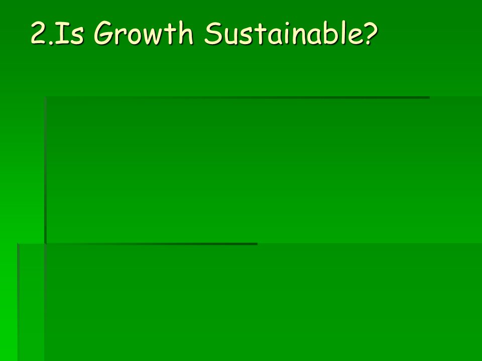 2.Is Growth Sustainable