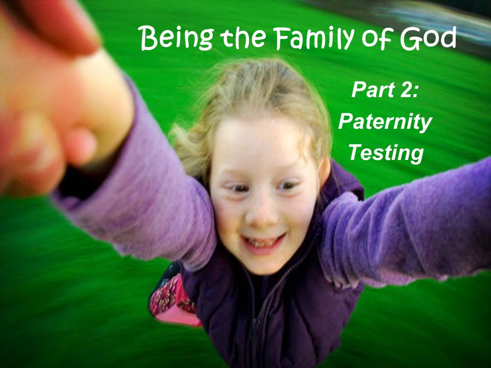 Being the Family of God Part 2: Paternity Testing