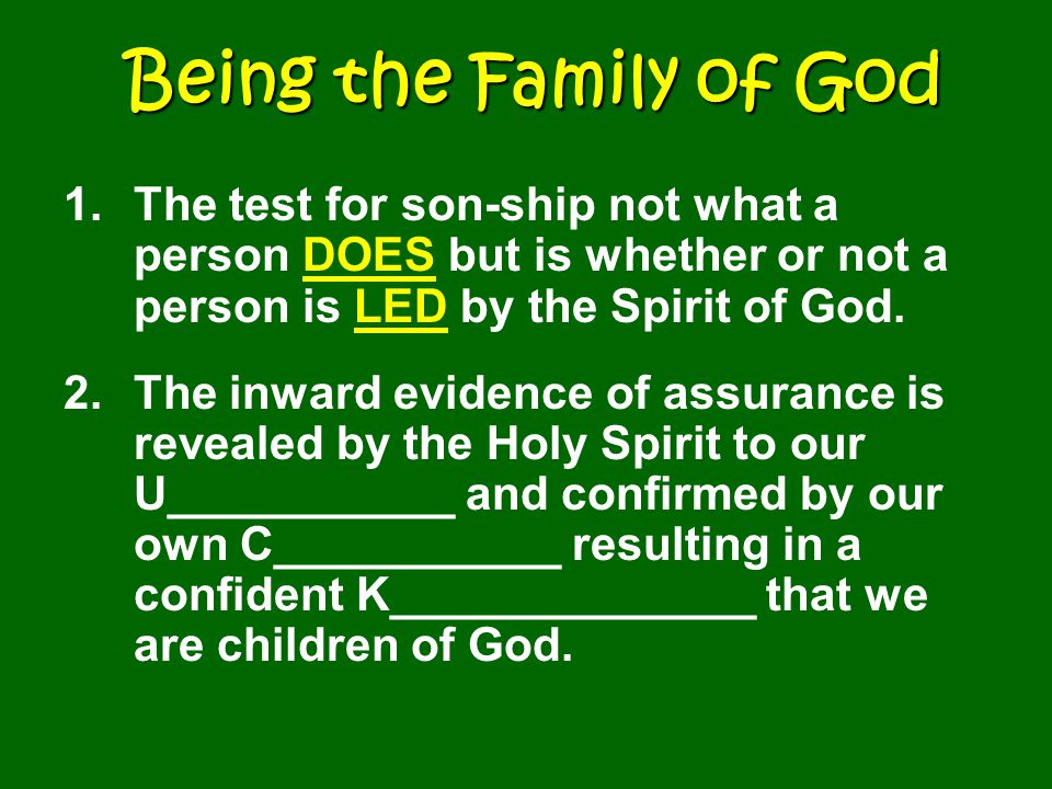 Being the Family of God 1.The test for son-ship not what a person DOES but is whether or not a person is LED by the Spirit of God.