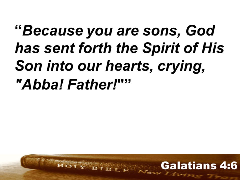 Genesis 32:1-2 Galatians 4:6 Because you are sons, God has sent forth the Spirit of His Son into our hearts, crying, Abba.