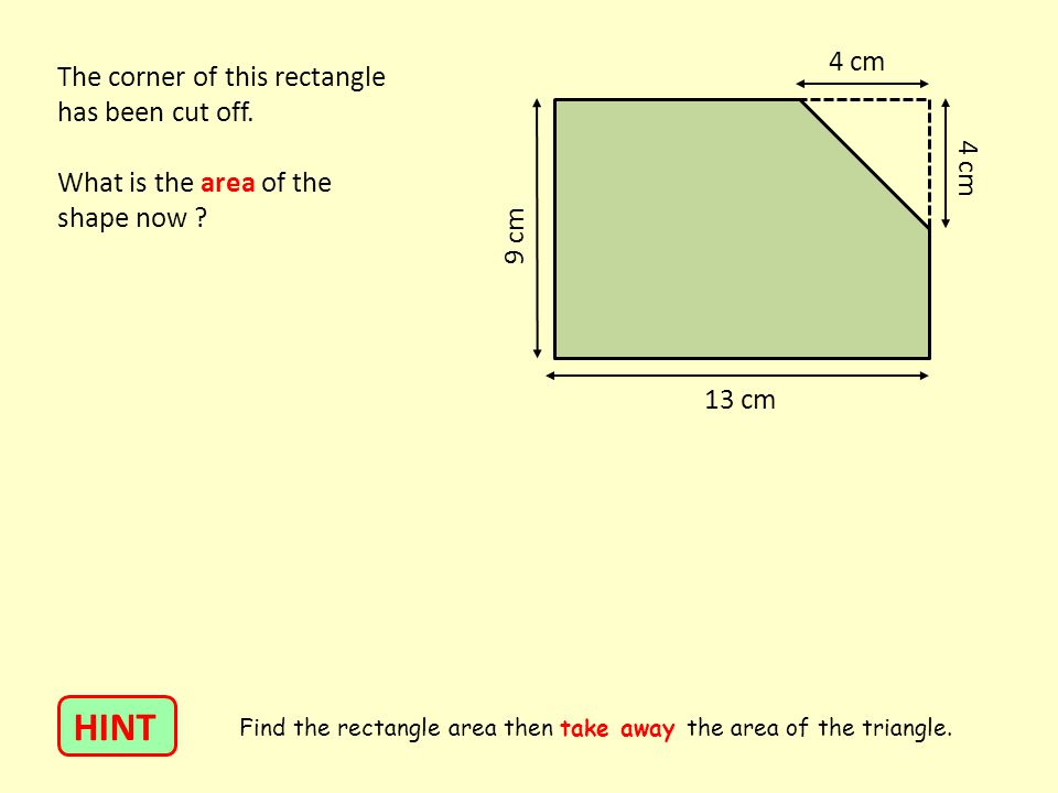 The corner of this rectangle has been cut off. What is the area of the shape now .