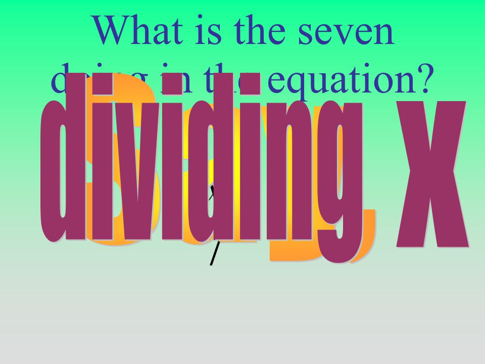 What is the seven doing in the equation