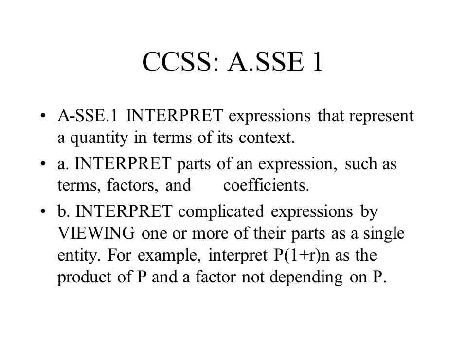 CCSS: A.SSE 1 A-SSE.1 INTERPRET expressions that represent a quantity in terms of its context.
