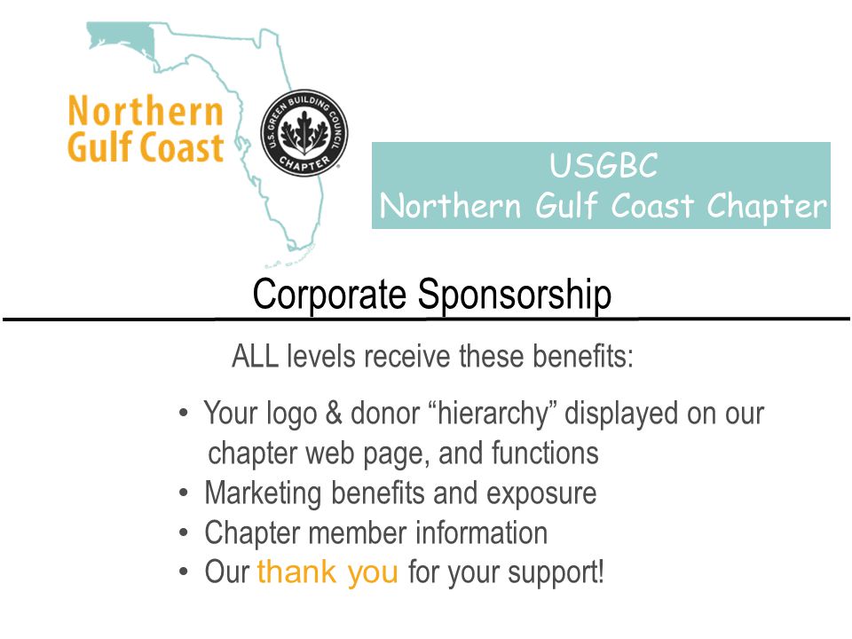 Corporate Sponsorship ALL levels receive these benefits: Your logo & donor hierarchy displayed on our chapter web page, and functions Marketing benefits and exposure Chapter member information Our thank you for your support.