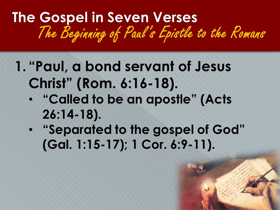 1. Paul, a bond servant of Jesus Christ (Rom. 6:16-18).