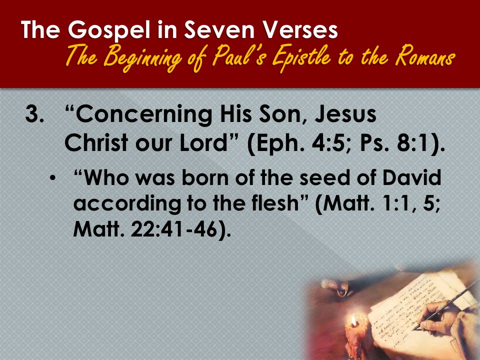 The Gospel in Seven Verses The Beginning of Paul’s Epistle to the Romans 3. Concerning His Son, Jesus Christ our Lord (Eph.