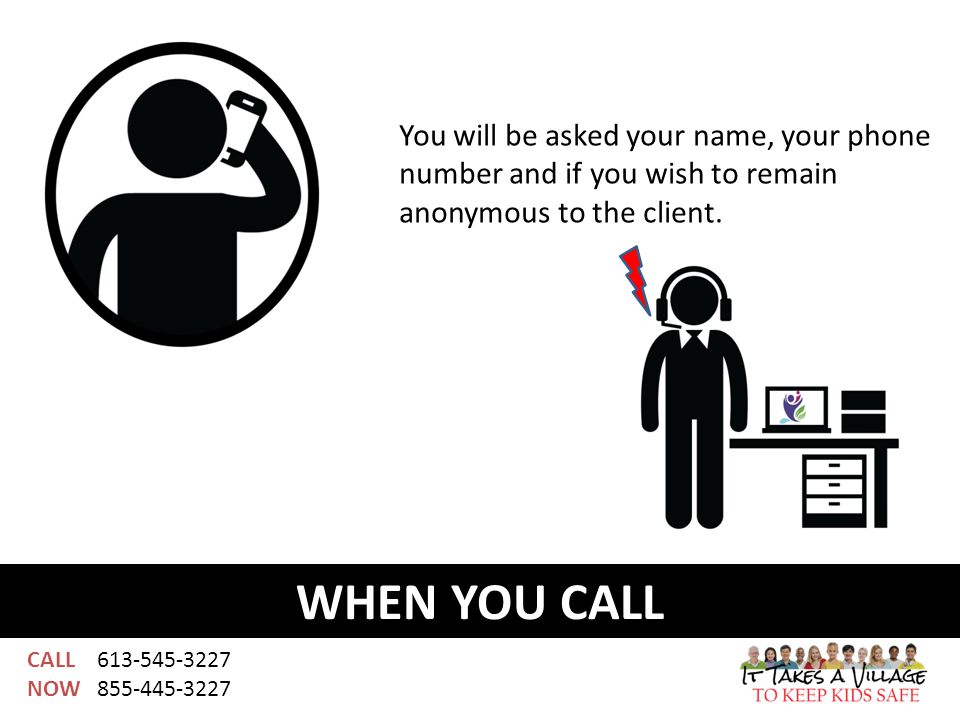 CALL NOW WHEN YOU CALL You will be asked your name, your phone number and if you wish to remain anonymous to the client.