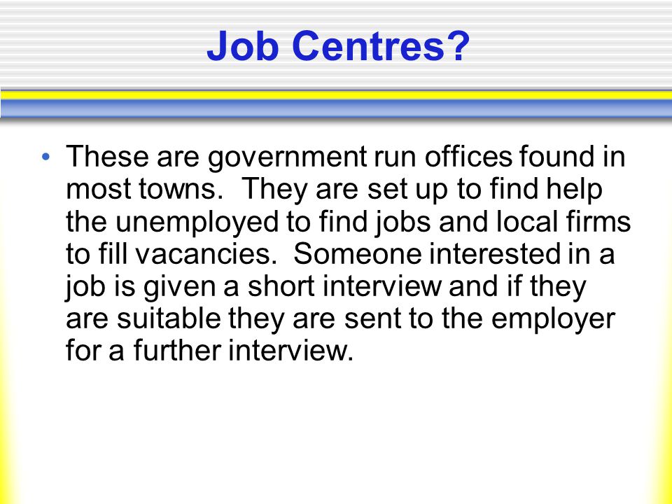 Job Centres. These are government run offices found in most towns.