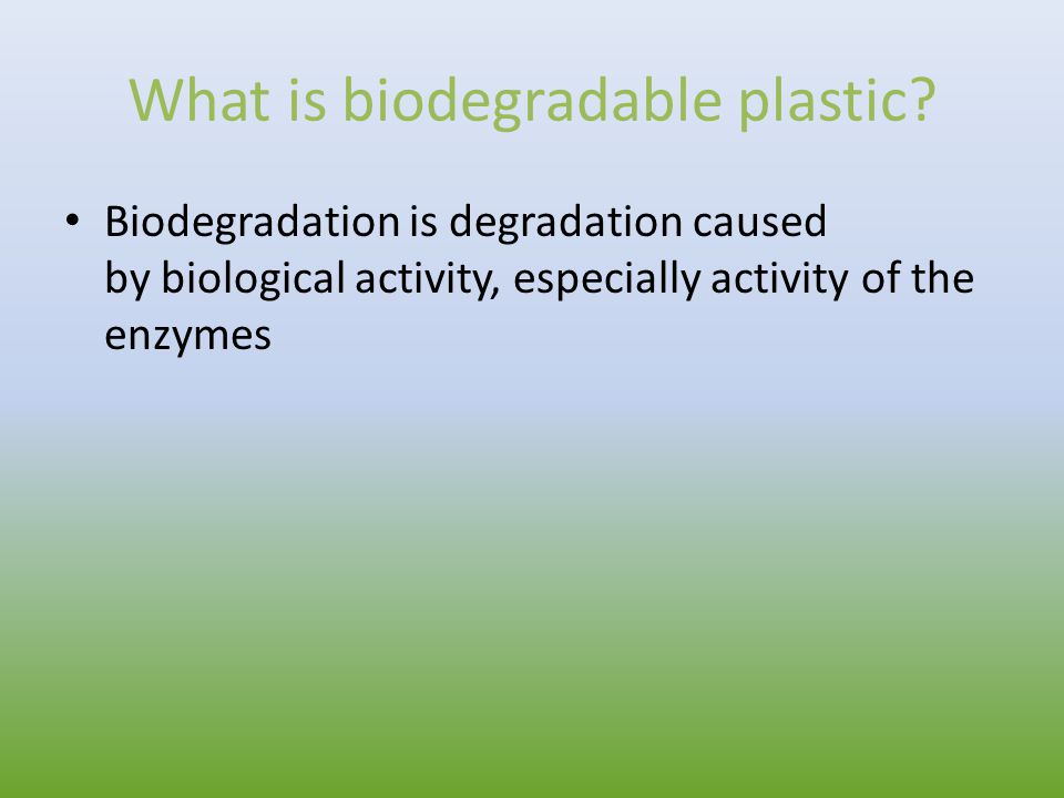 What is biodegradable plastic.