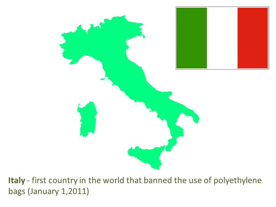 Italy - first country in the world that banned the use of polyethylene bags (January 1,2011)