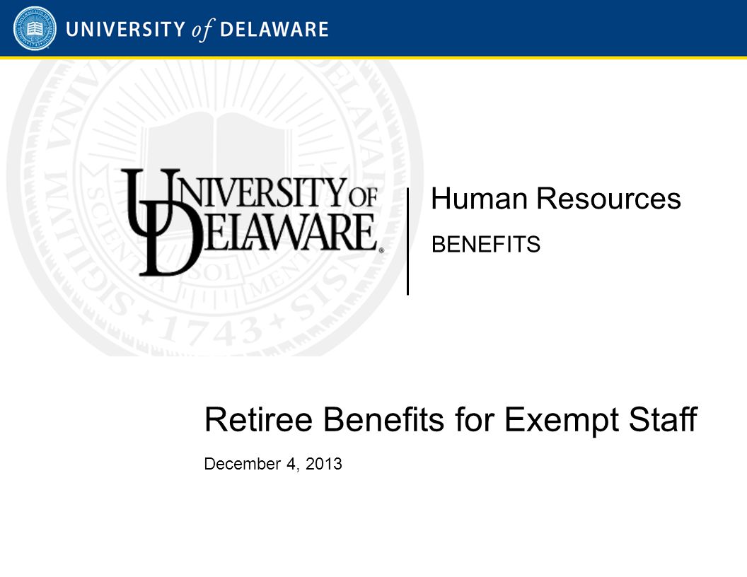 Retiree Benefits for Exempt Staff December 4, 2013 Human Resources BENEFITS