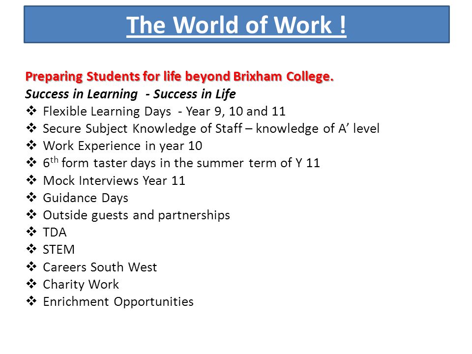 The World of Work . Preparing Students for life beyond Brixham College.