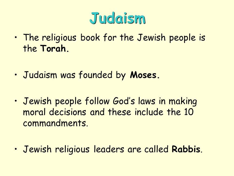 Judaism The religious book for the Jewish people is the Torah.