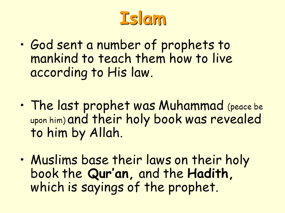 Islam God sent a number of prophets to mankind to teach them how to live according to His law.