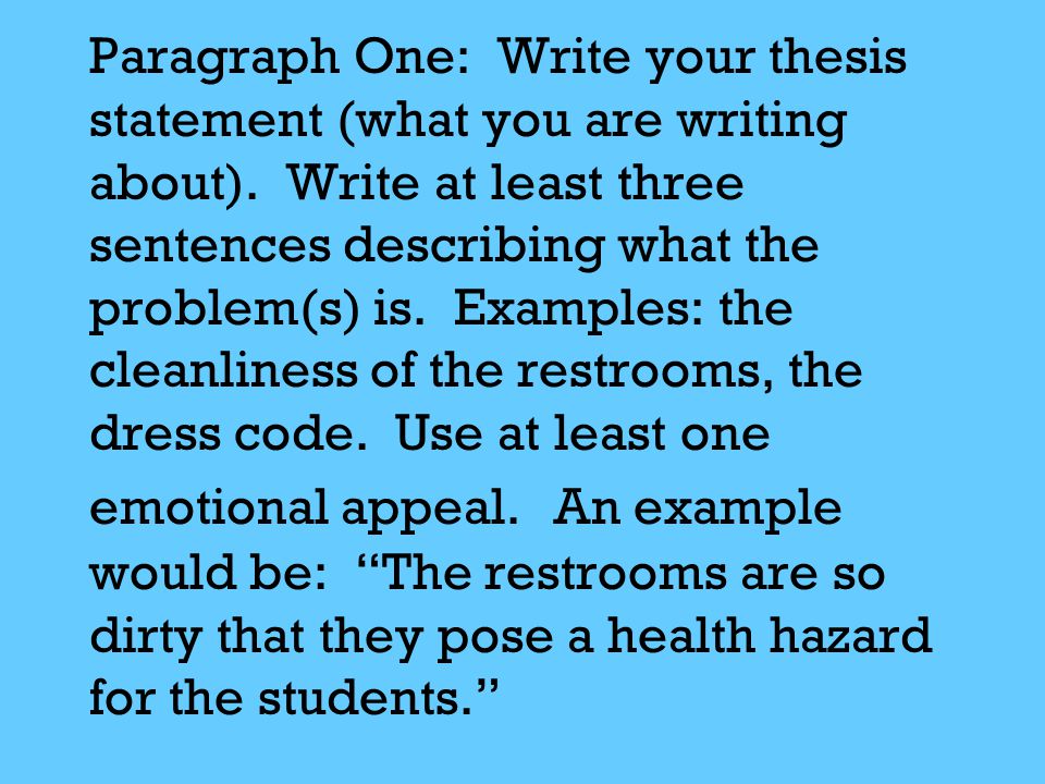 Paragraph One: Write your thesis statement (what you are writing about). 